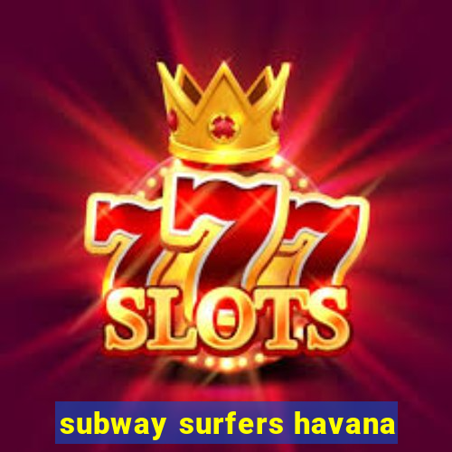 subway surfers havana