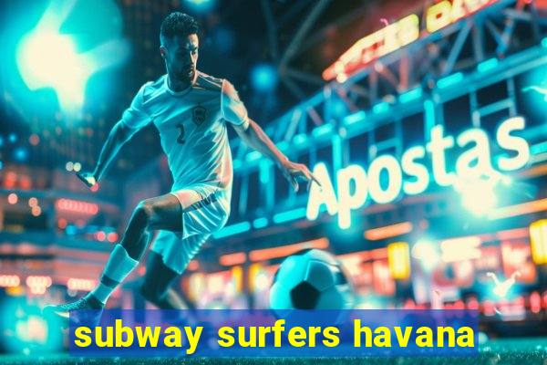 subway surfers havana