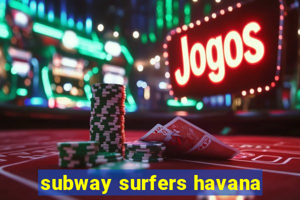 subway surfers havana