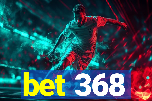 bet 368