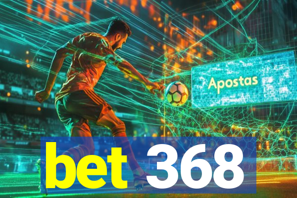 bet 368