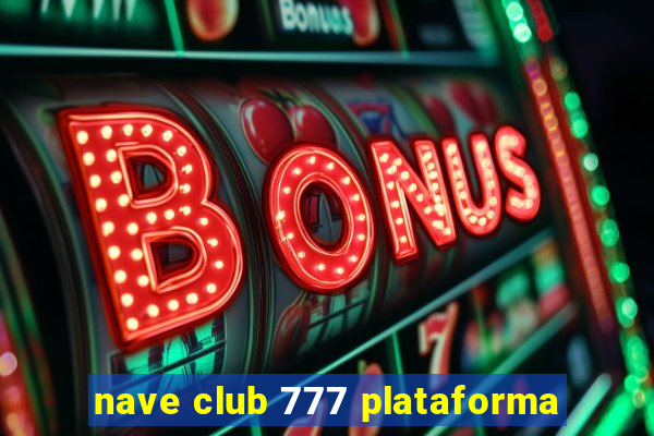 nave club 777 plataforma