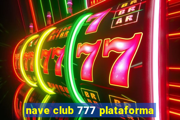 nave club 777 plataforma