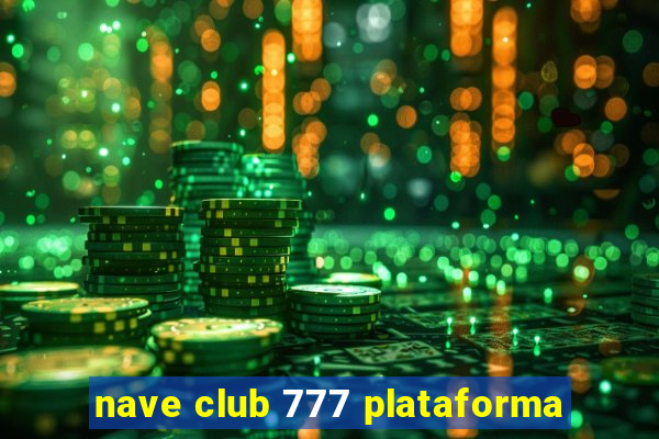 nave club 777 plataforma