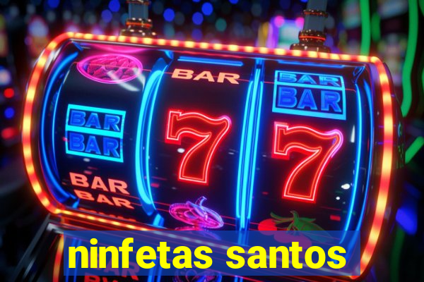 ninfetas santos