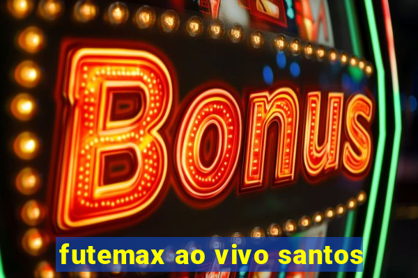 futemax ao vivo santos