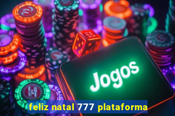 feliz natal 777 plataforma