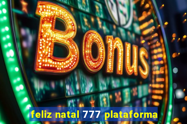 feliz natal 777 plataforma