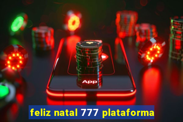 feliz natal 777 plataforma