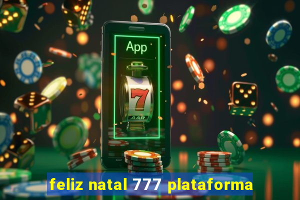 feliz natal 777 plataforma