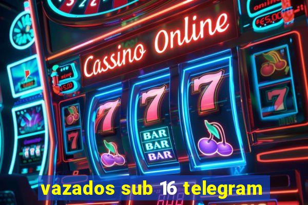 vazados sub 16 telegram