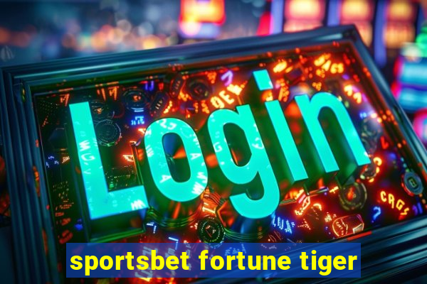 sportsbet fortune tiger