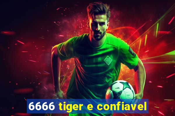 6666 tiger e confiavel