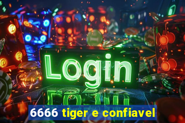 6666 tiger e confiavel