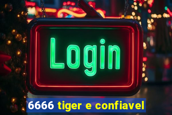 6666 tiger e confiavel