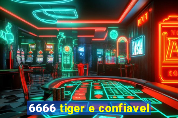 6666 tiger e confiavel