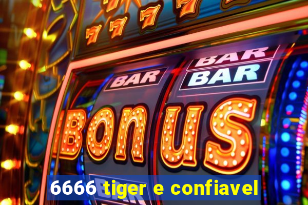 6666 tiger e confiavel