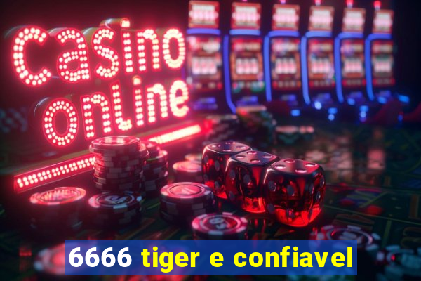 6666 tiger e confiavel