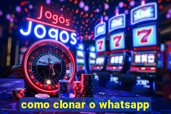 como clonar o whatsapp