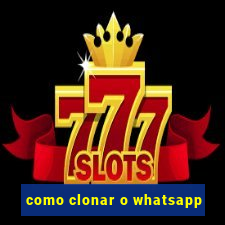 como clonar o whatsapp