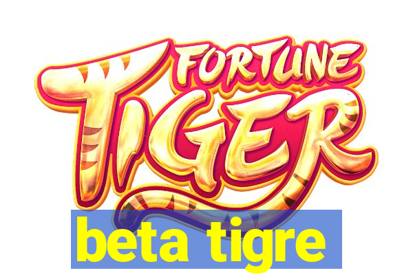 beta tigre