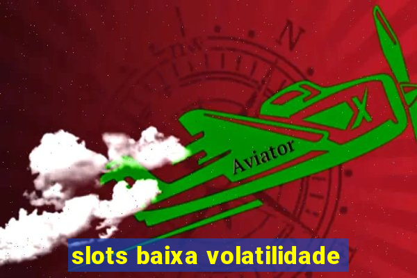 slots baixa volatilidade