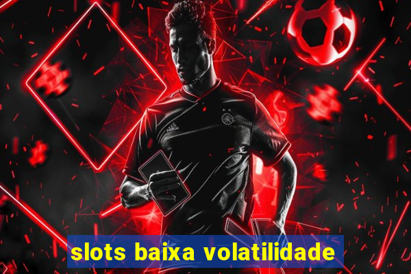 slots baixa volatilidade