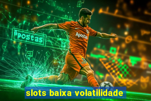 slots baixa volatilidade