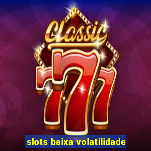 slots baixa volatilidade