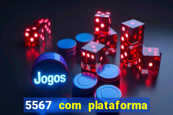 5567 com plataforma de jogos