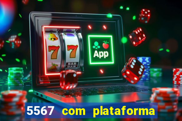 5567 com plataforma de jogos