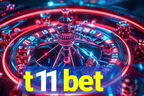 t11 bet