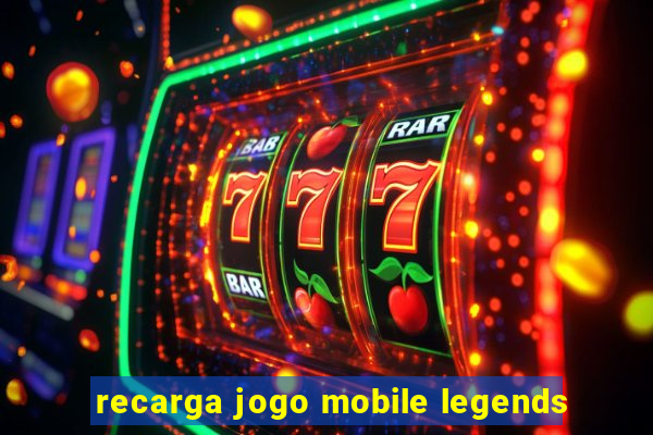 recarga jogo mobile legends