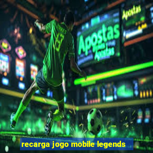 recarga jogo mobile legends