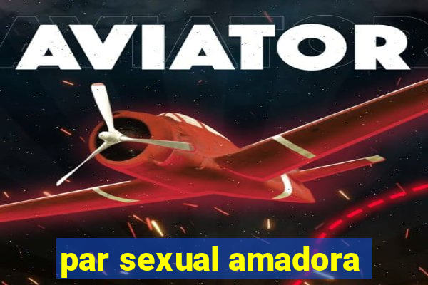 par sexual amadora