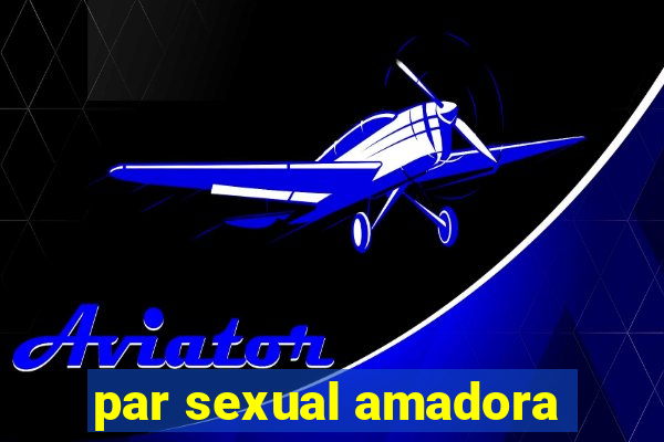 par sexual amadora