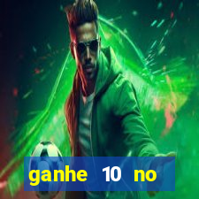 ganhe 10 no cadastro bet