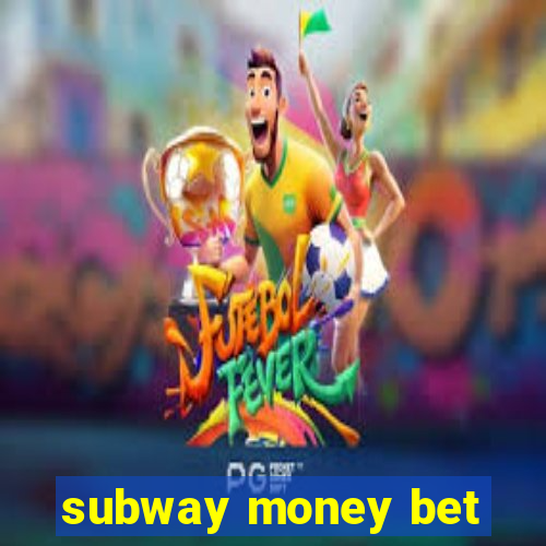 subway money bet