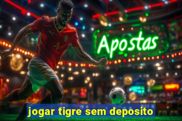 jogar tigre sem deposito