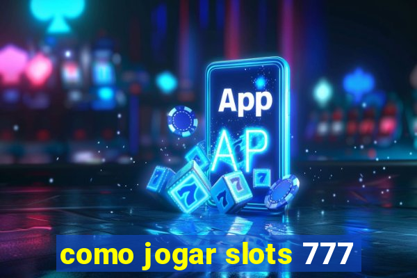 como jogar slots 777