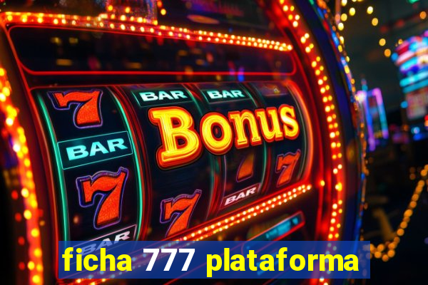 ficha 777 plataforma