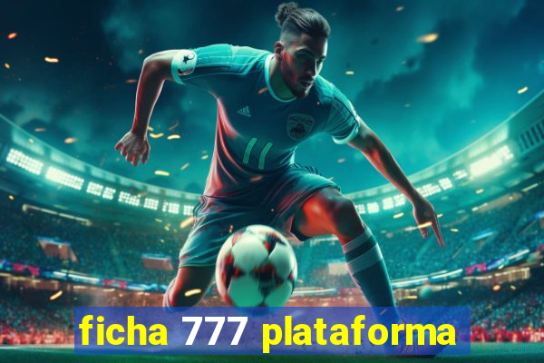 ficha 777 plataforma