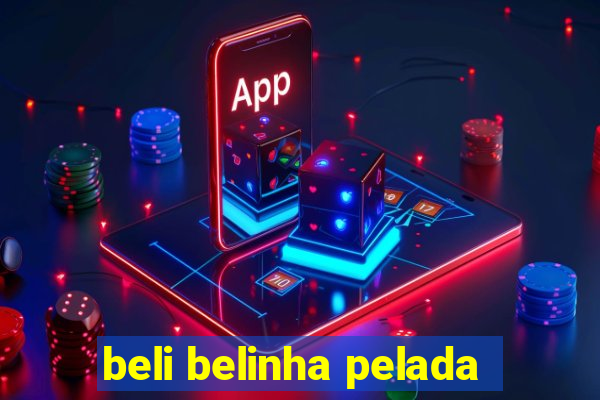 beli belinha pelada