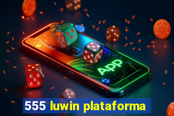 555 luwin plataforma