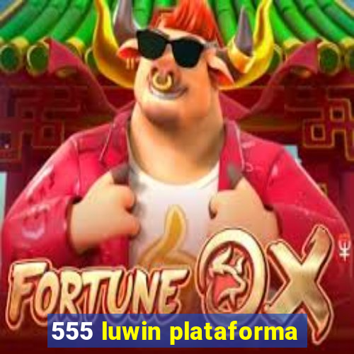 555 luwin plataforma