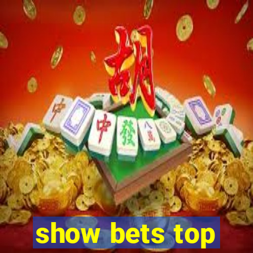 show bets top