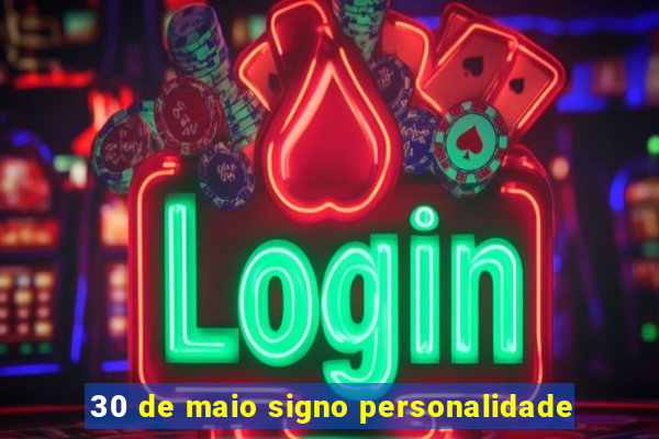 30 de maio signo personalidade