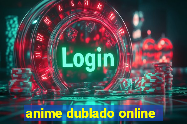 anime dublado online