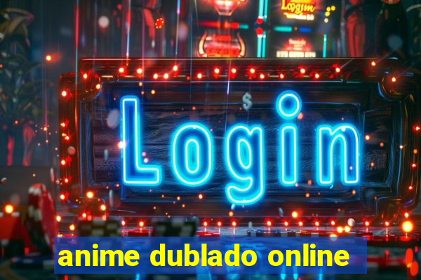 anime dublado online