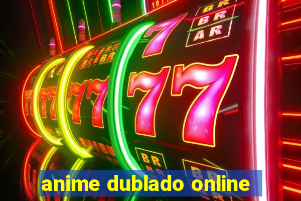 anime dublado online